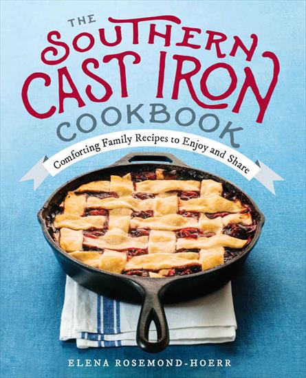 Elena Rosemond-Hoerr - The Southern Cast Iron Cookbook - Comforting Family Recipes to Enjoy and Share - cover.jpg