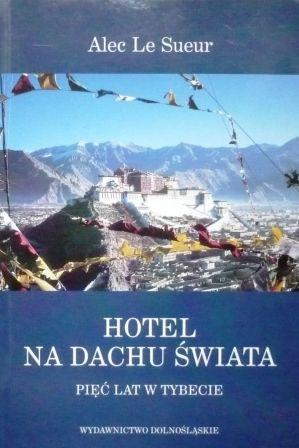 Hotel na dachu świata. Pięć lat w Tybecie A. Le Sueur - Hotel na dachu świata.jpg